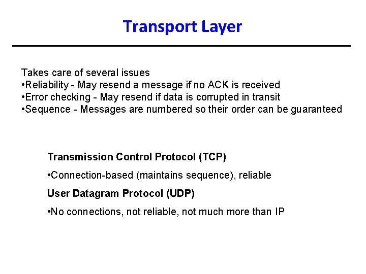 Transport Layer Takes care of several issues • Reliability - May resend a message