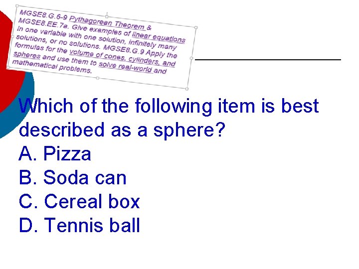 Which of the following item is best described as a sphere? A. Pizza B.