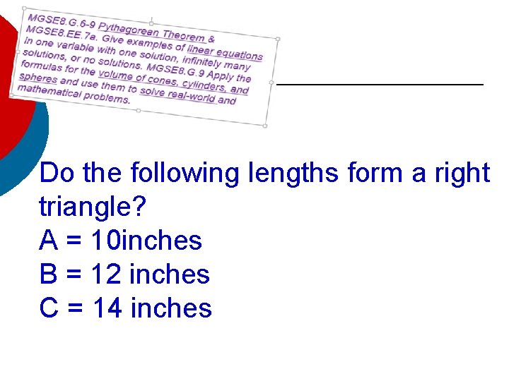 Do the following lengths form a right triangle? A = 10 inches B =