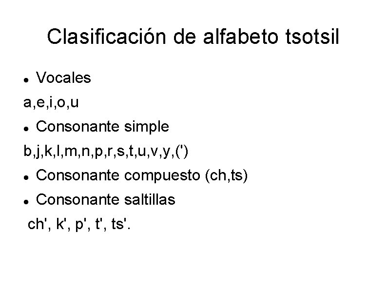 Clasificación de alfabeto tsotsil Vocales a, e, i, o, u Consonante simple b, j,