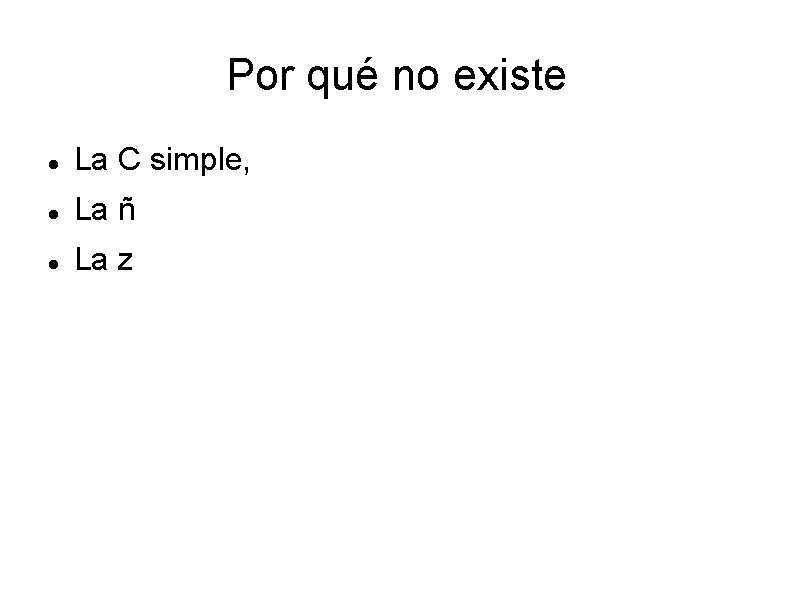Por qué no existe La C simple, La ñ La z 