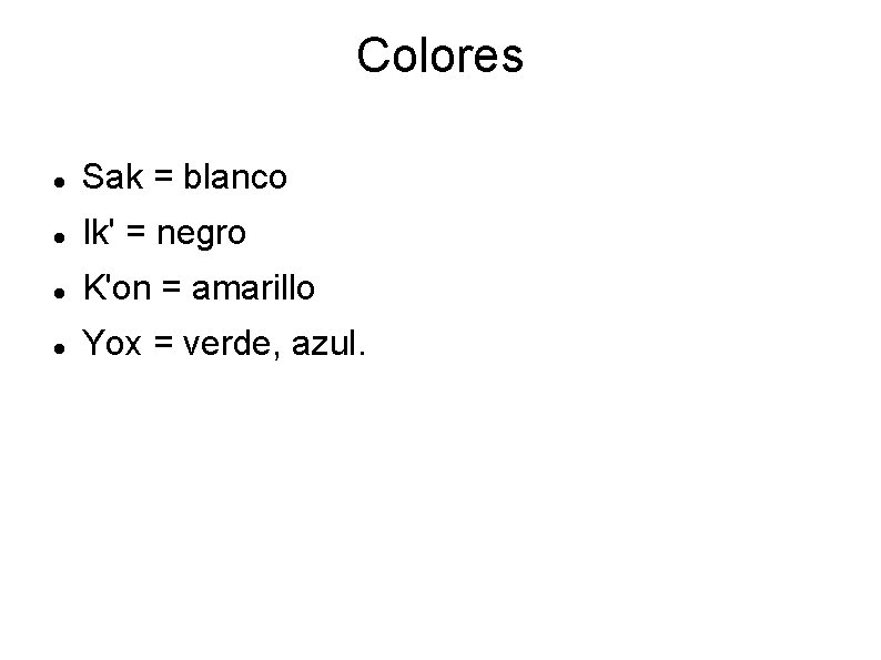 Colores Sak = blanco Ik' = negro K'on = amarillo Yox = verde, azul.