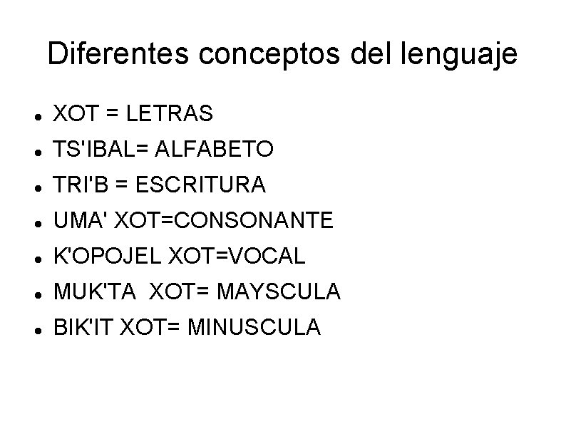 Diferentes conceptos del lenguaje XOT = LETRAS TS'IBAL= ALFABETO TRI'B = ESCRITURA UMA' XOT=CONSONANTE