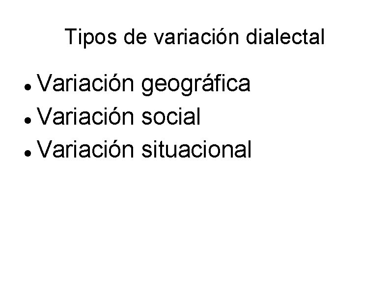 Tipos de variación dialectal Variación geográfica Variación social Variación situacional 