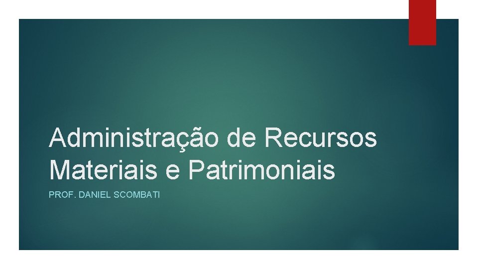 Administração de Recursos Materiais e Patrimoniais PROF. DANIEL SCOMBATI 