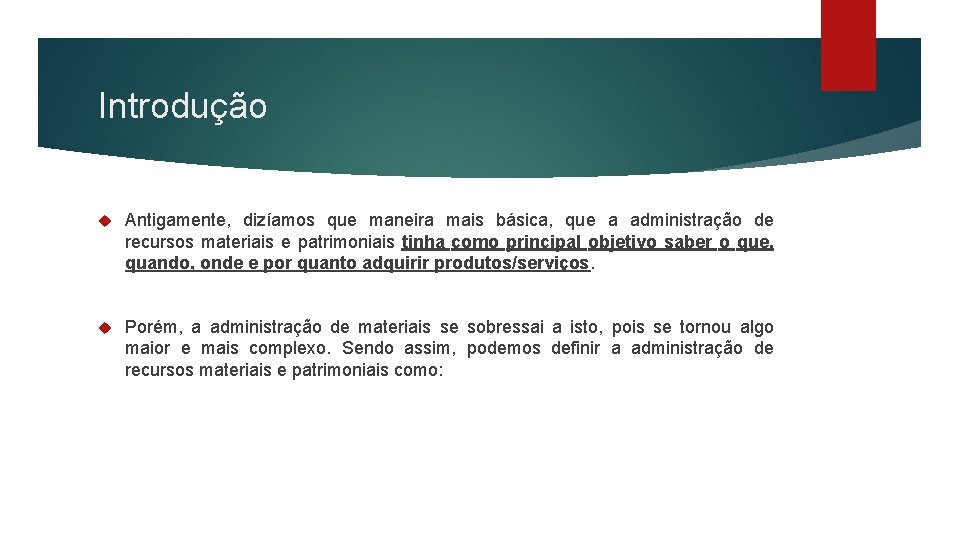 Introdução Antigamente, dizíamos que maneira mais básica, que a administração de recursos materiais e