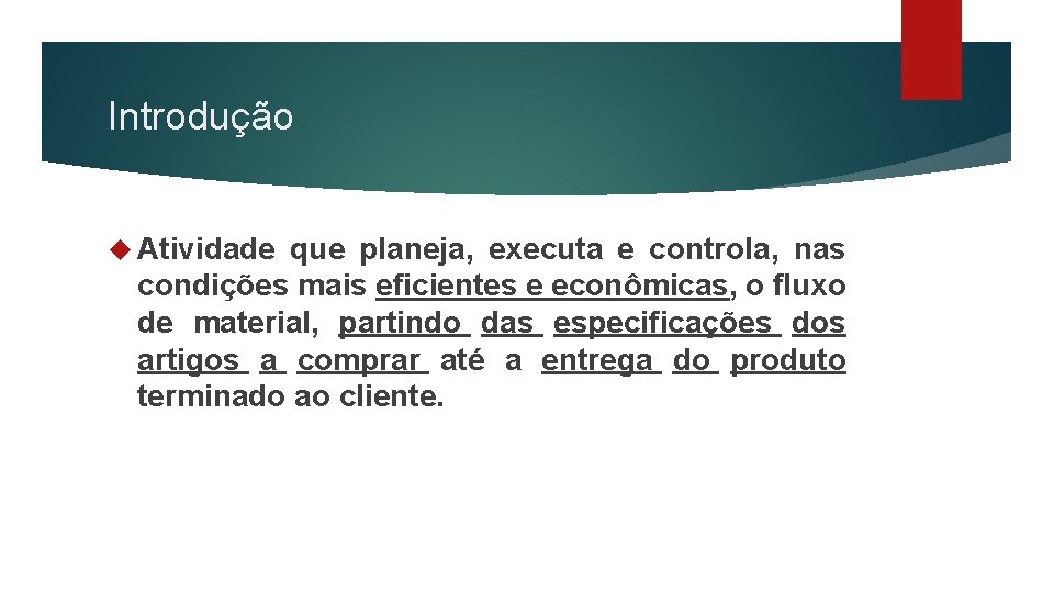 Introdução Atividade que planeja, executa e controla, nas condições mais eficientes e econômicas, o