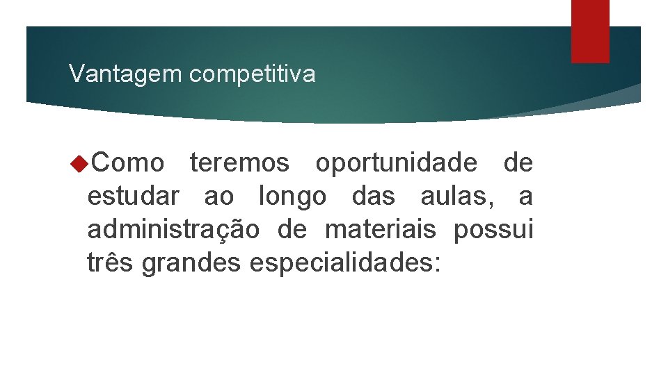 Vantagem competitiva Como teremos oportunidade de estudar ao longo das aulas, a administração de