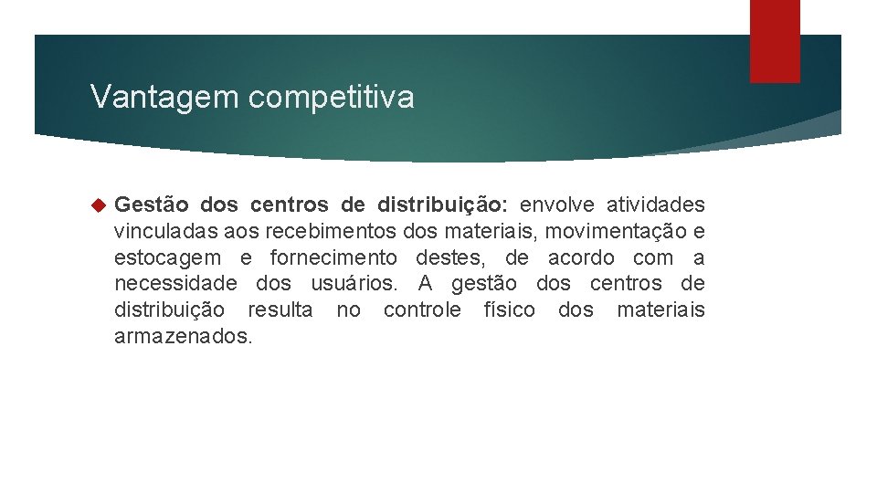 Vantagem competitiva Gestão dos centros de distribuição: envolve atividades vinculadas aos recebimentos dos materiais,