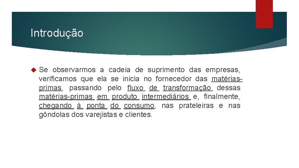 Introdução Se observarmos a cadeia de suprimento das empresas, verificamos que ela se inicia