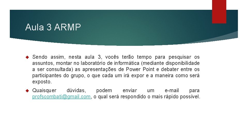 Aula 3 ARMP Sendo assim, nesta aula 3, vocês terão tempo para pesquisar os