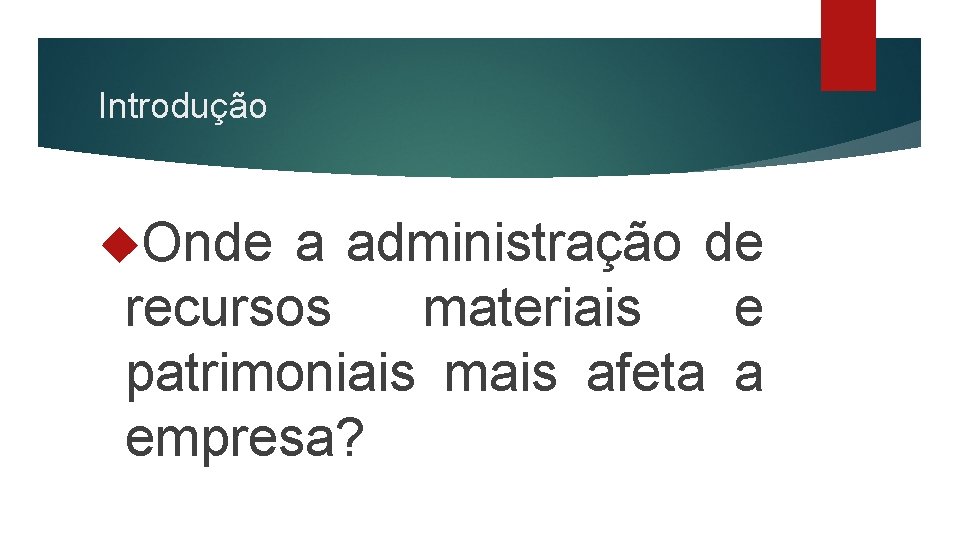 Introdução Onde a administração de recursos materiais e patrimoniais mais afeta a empresa? 