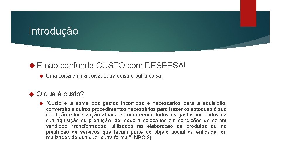 Introdução E não confunda CUSTO com DESPESA! Uma coisa é uma coisa, outra coisa