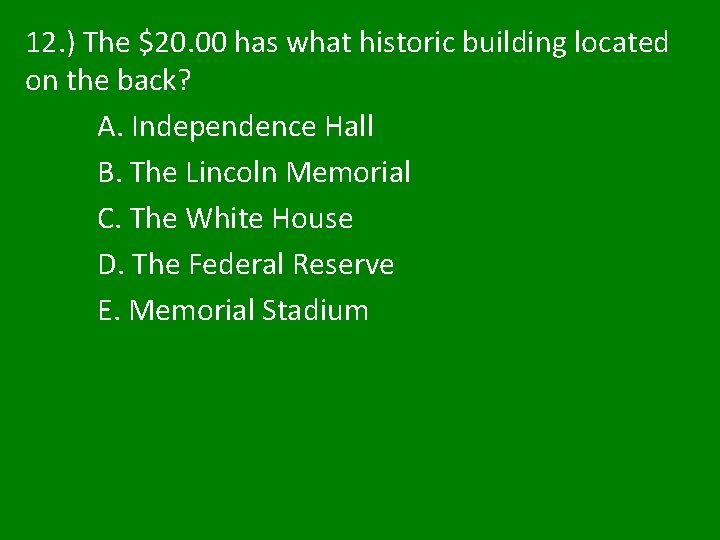 12. ) The $20. 00 has what historic building located on the back? A. 12. ) The $20. 00 has what historic building located on the back? A.