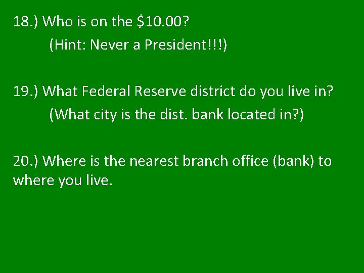 18. ) Who is on the $10. 00? (Hint: Never a President!!!) 19. ) 18. ) Who is on the $10. 00? (Hint: Never a President!!!) 19. )