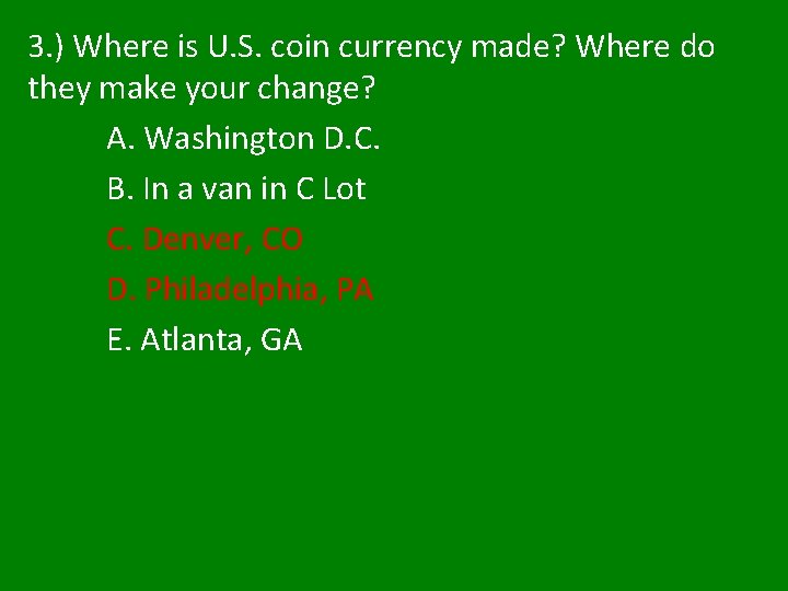 3. ) Where is U. S. coin currency made? Where do they make your 3. ) Where is U. S. coin currency made? Where do they make your