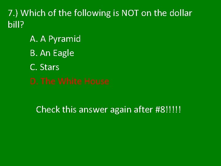 7. ) Which of the following is NOT on the dollar bill? A. A 7. ) Which of the following is NOT on the dollar bill? A. A