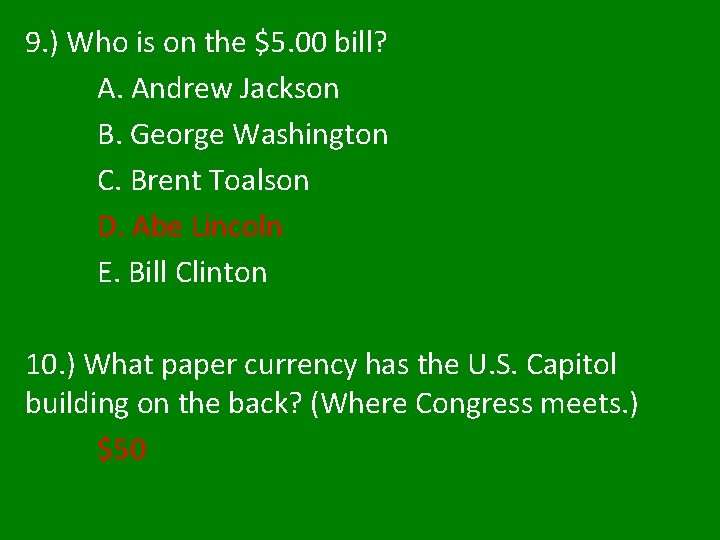9. ) Who is on the $5. 00 bill? A. Andrew Jackson B. George 9. ) Who is on the $5. 00 bill? A. Andrew Jackson B. George