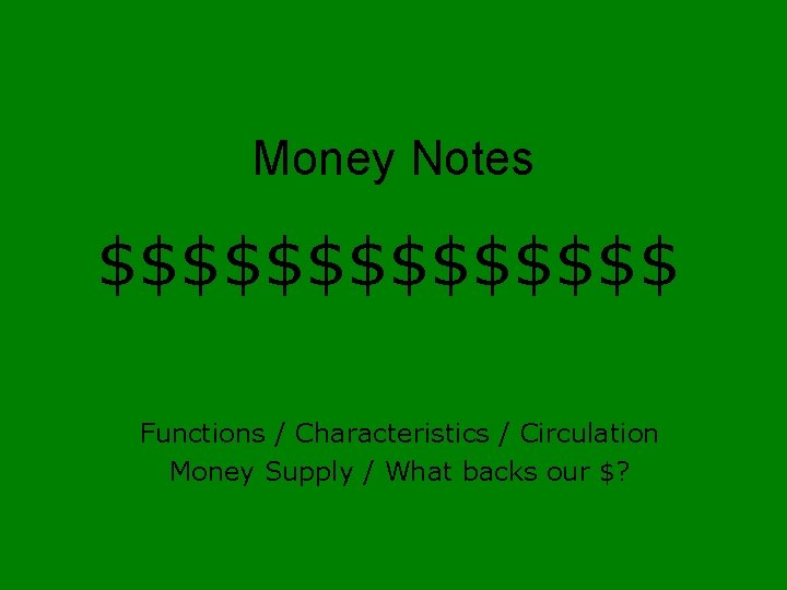 Money Notes $$$$$$$ Functions / Characteristics / Circulation Money Supply / What backs our Money Notes $$$$$$$ Functions / Characteristics / Circulation Money Supply / What backs our