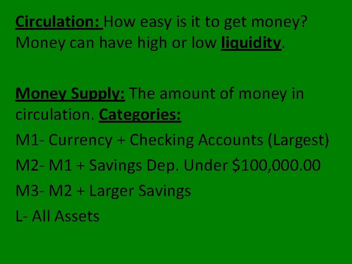 Circulation: How easy is it to get money? Money can have high or low Circulation: How easy is it to get money? Money can have high or low