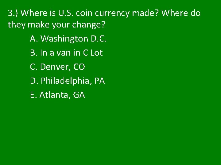 3. ) Where is U. S. coin currency made? Where do they make your 3. ) Where is U. S. coin currency made? Where do they make your