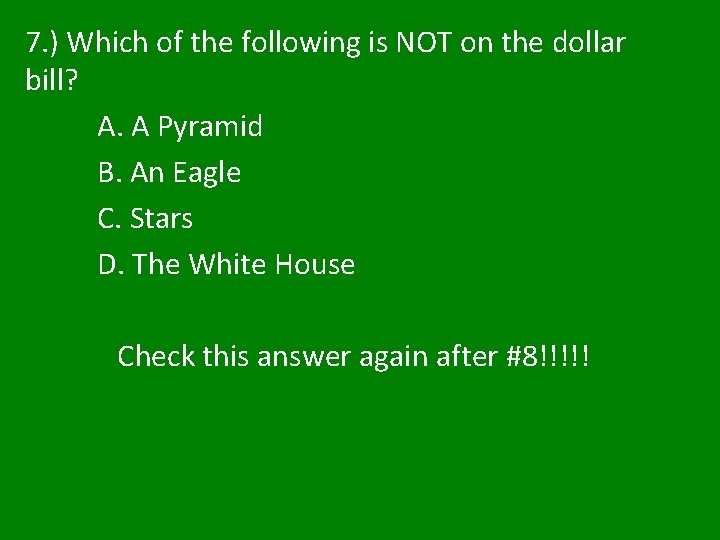 7. ) Which of the following is NOT on the dollar bill? A. A 7. ) Which of the following is NOT on the dollar bill? A. A