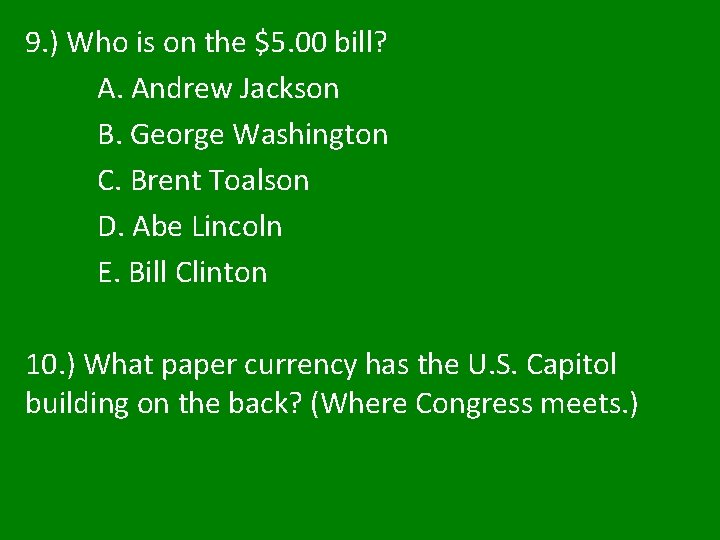 9. ) Who is on the $5. 00 bill? A. Andrew Jackson B. George 9. ) Who is on the $5. 00 bill? A. Andrew Jackson B. George