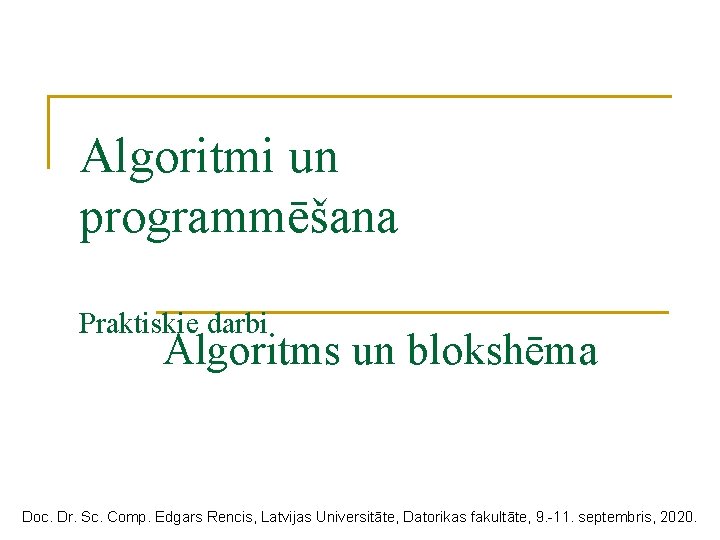 Algoritmi un programmēšana Praktiskie darbi Algoritms un blokshēma Doc. Dr. Sc. Comp. Edgars Rencis,