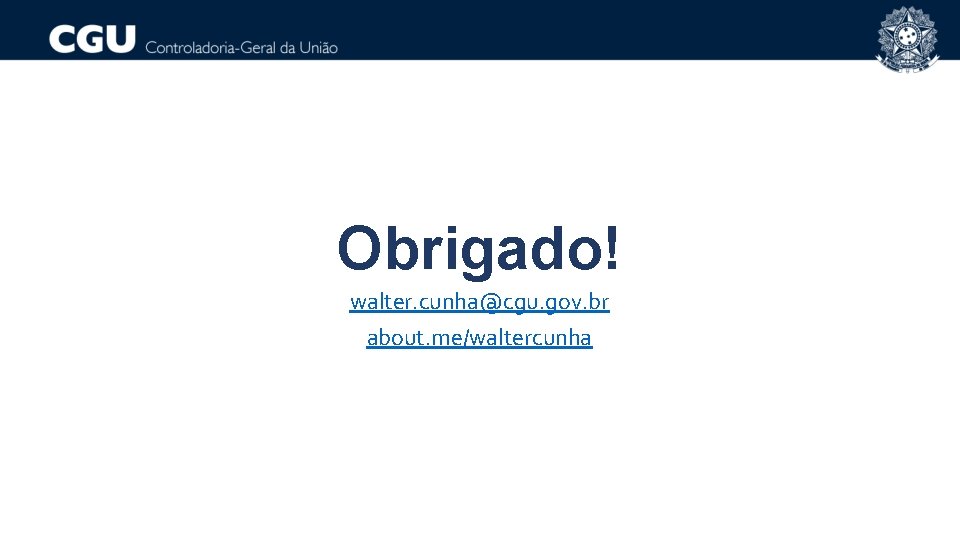 Obrigado! walter. cunha@cgu. gov. br about. me/waltercunha 