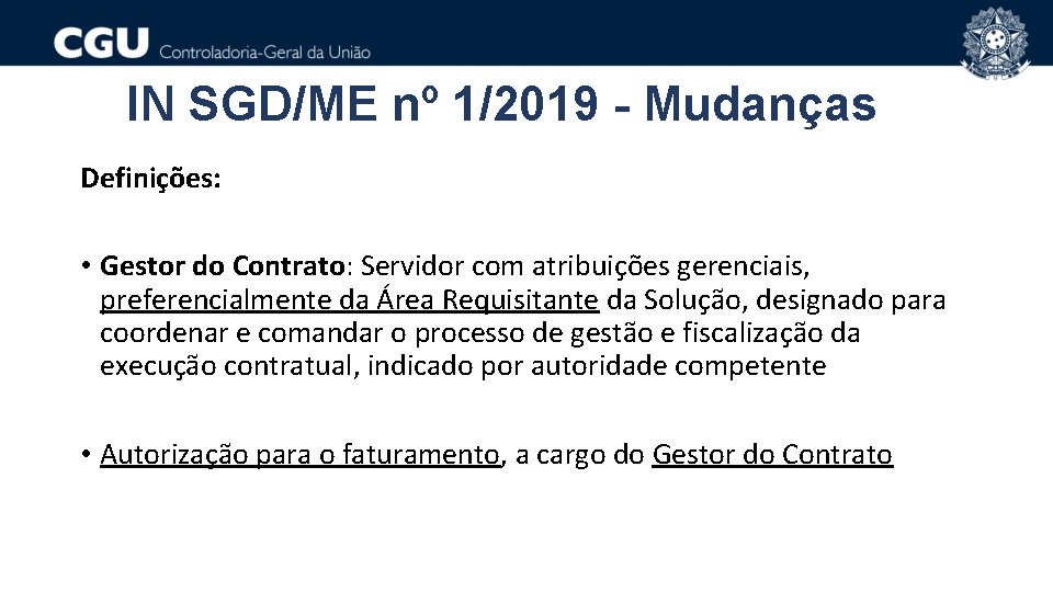 IN SGD/ME nº 1/2019 - Mudanças Definições: • Gestor do Contrato: Servidor com atribuições