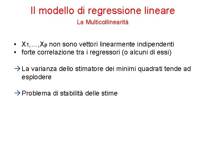 Il modello di regressione lineare La Multicollinearità • X 1, …, Xp non sono