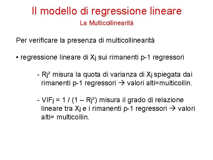 Il modello di regressione lineare La Multicollinearità Per verificare la presenza di multicollinearità •