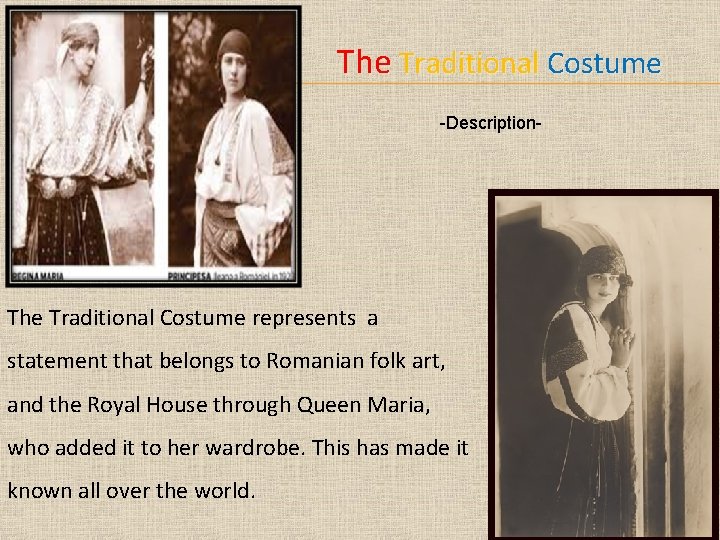 The Traditional Costume -Description- The Traditional Costume represents a statement that belongs to Romanian