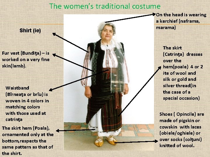 The women’s traditional costume Shirt (ie) Fur vest (Bundiţa) – is worked on a