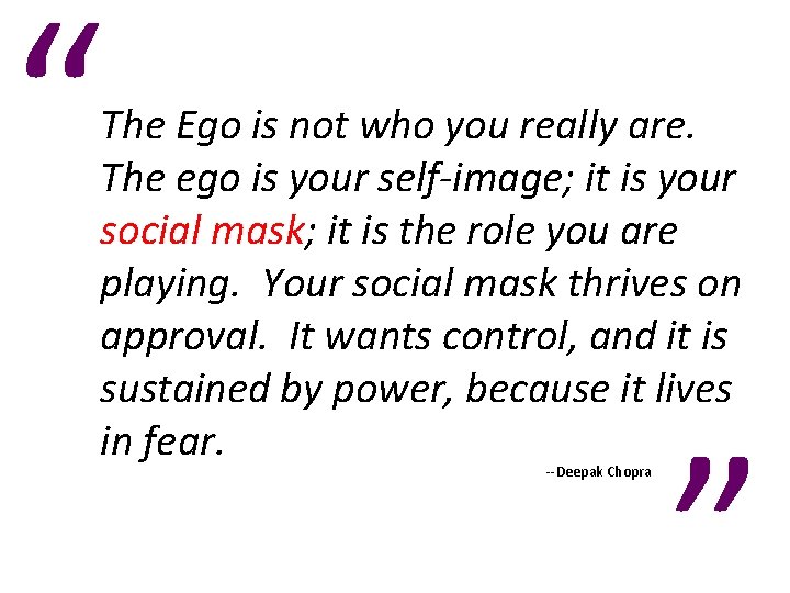 “ The Ego is not who you really are. The ego is your self-image;