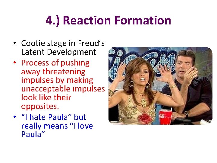 4. ) Reaction Formation • Cootie stage in Freud’s Latent Development • Process of