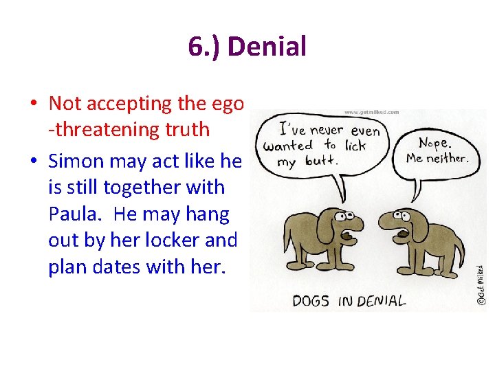 6. ) Denial • Not accepting the ego -threatening truth • Simon may act