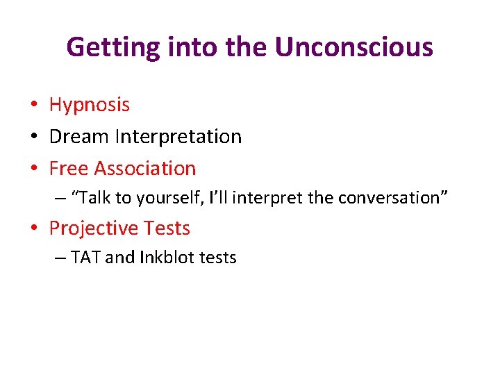 Getting into the Unconscious • Hypnosis • Dream Interpretation • Free Association – “Talk