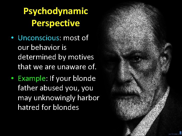 Psychodynamic Perspective • Unconscious: most of our behavior is determined by motives that we