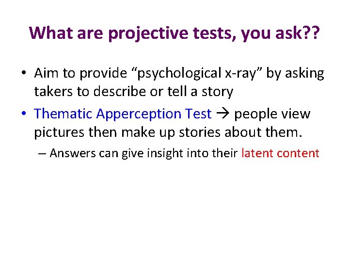 What are projective tests, you ask? ? • Aim to provide “psychological x-ray” by