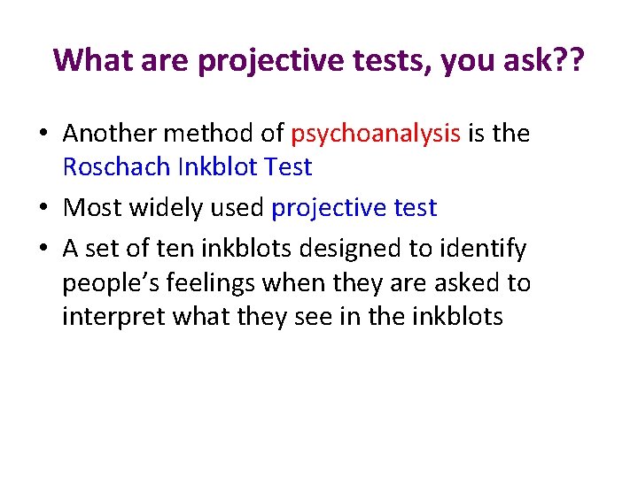 What are projective tests, you ask? ? • Another method of psychoanalysis is the