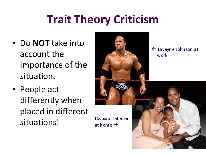 Trait Theory Criticism • Do NOT take into account the importance of the situation.