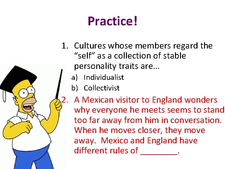 Practice! 1. Cultures whose members regard the “self” as a collection of stable personality