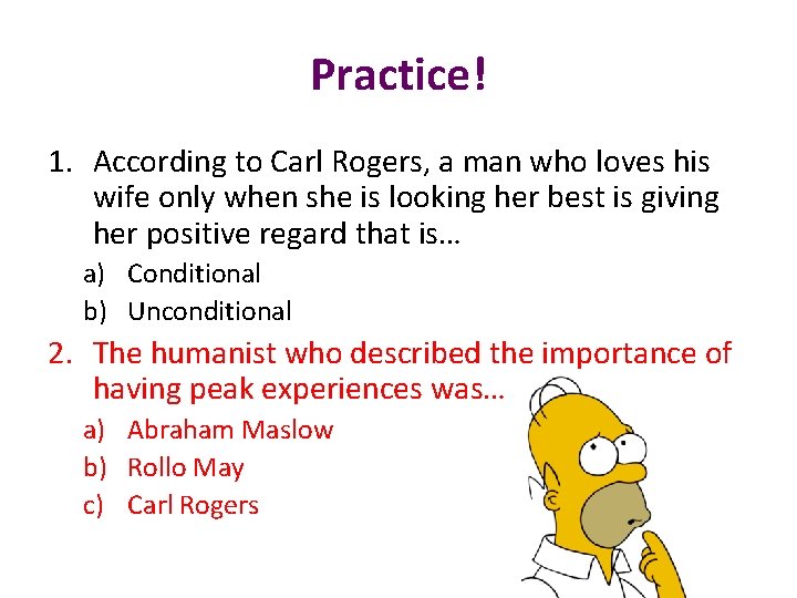 Practice! 1. According to Carl Rogers, a man who loves his wife only when