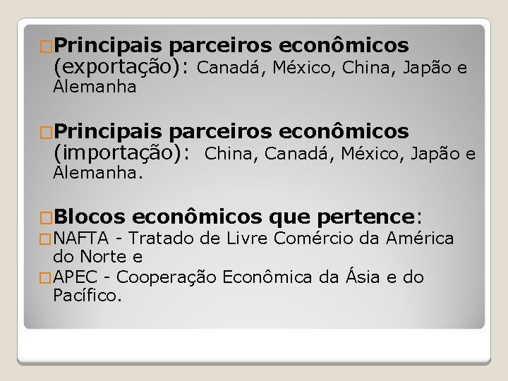 �Principais parceiros econômicos (exportação): Canadá, México, China, Japão e Alemanha �Principais parceiros econômicos (importação):