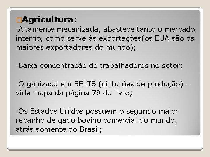 �Agricultura: ∙Altamente mecanizada, abastece tanto o mercado interno, como serve às exportações(os EUA são