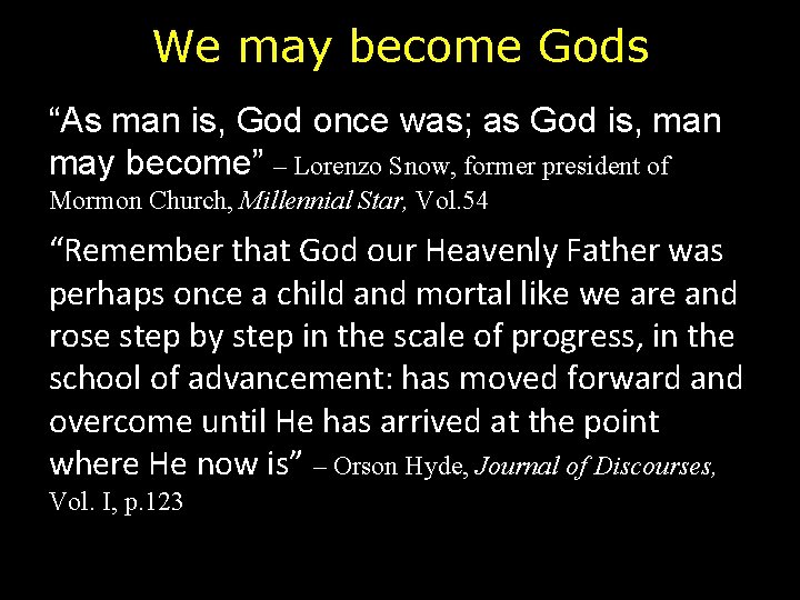 We may become Gods “As man is, God once was; as God is, man