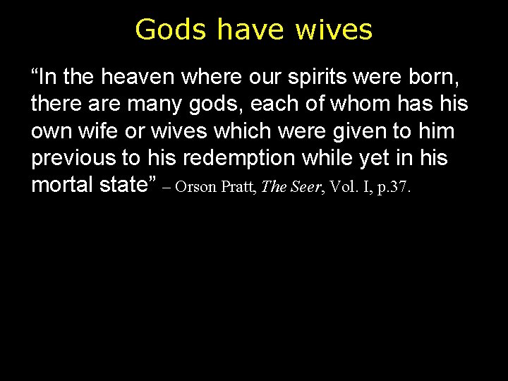 Gods have wives “In the heaven where our spirits were born, there are many