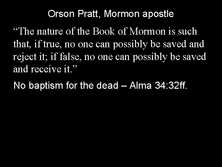 Orson Pratt, Mormon apostle “The nature of the Book of Mormon is such that,