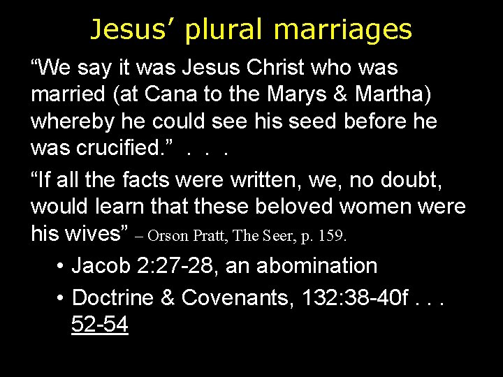 Jesus’ plural marriages “We say it was Jesus Christ who was married (at Cana